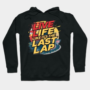 Live Life Like It's The Last Lap Hoodie